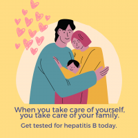 For cantonese community When you take care of yourself you are taking care of your family. Get tested for Hepatitis B today. 1
